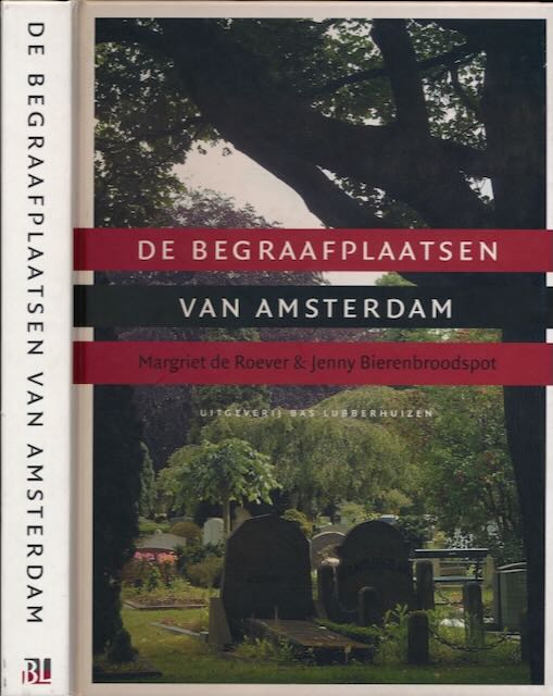 Roever, Margriet de & Jenny Bierenbroodspot - De Begraafplaatsen van Amsterdam.