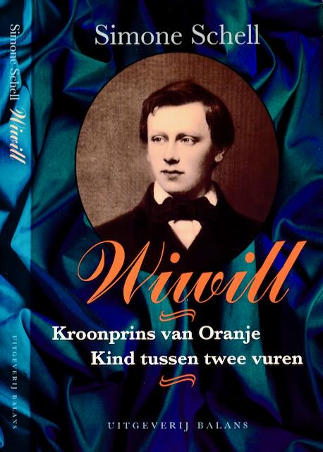 Schell, Simone - Wiwill: Kroonprins van Oranje kind tussen twee vuren.