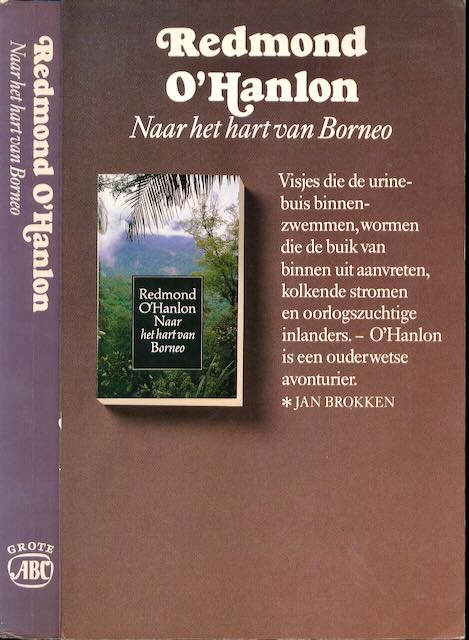 O'Hanlon, Redmond - Naar het hart van Borneo: Het verslag van een reis met James Fenton in 1983 naar de Bergen van Batu Tiban .