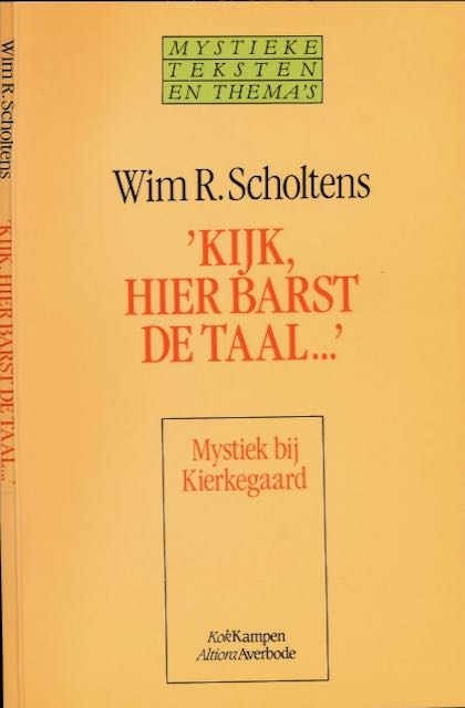 Scholtens, Wim R - 'Kijk hier Barst de Taal...' Mystiek bij Kierkegaard.