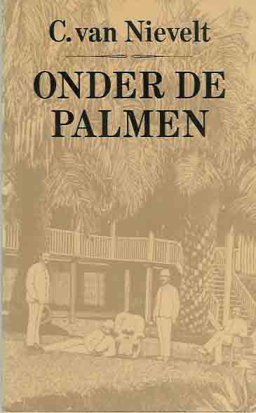 Nievelt, C. van - Onder de Palmen. Een keuze uit de 'Indische' verhalen.