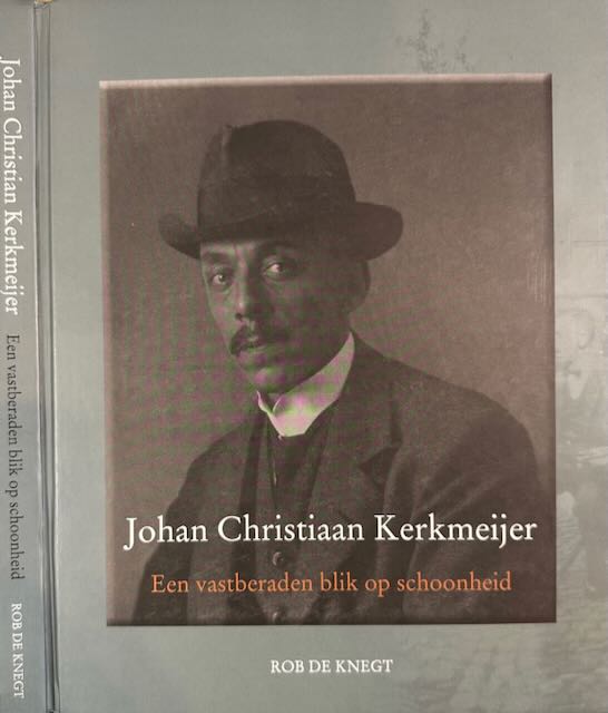 Knegt Rob de - Johan Christiaan Kerkmeijer (1875-1956): Een vastberaden blik op schoonheid.