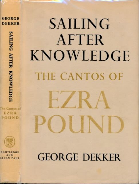 Dekker, George. - Sailing After Knowledge: The cantos of Ezra Pound.