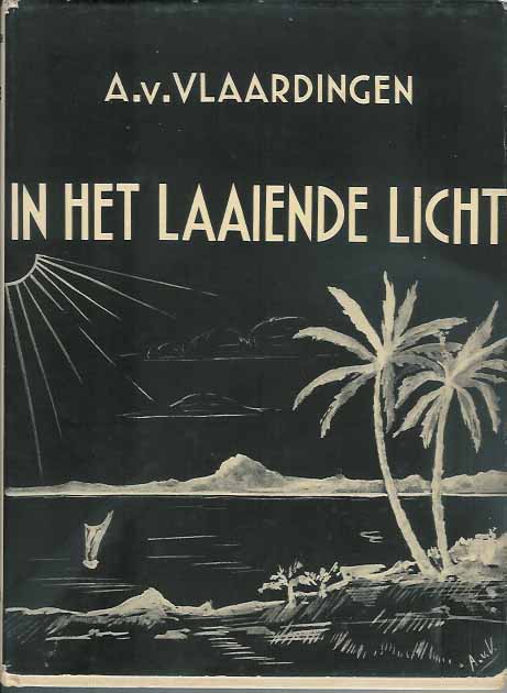 Vlaardingen, A. van - In het Laaiende Licht. Een jaar in tropenland.