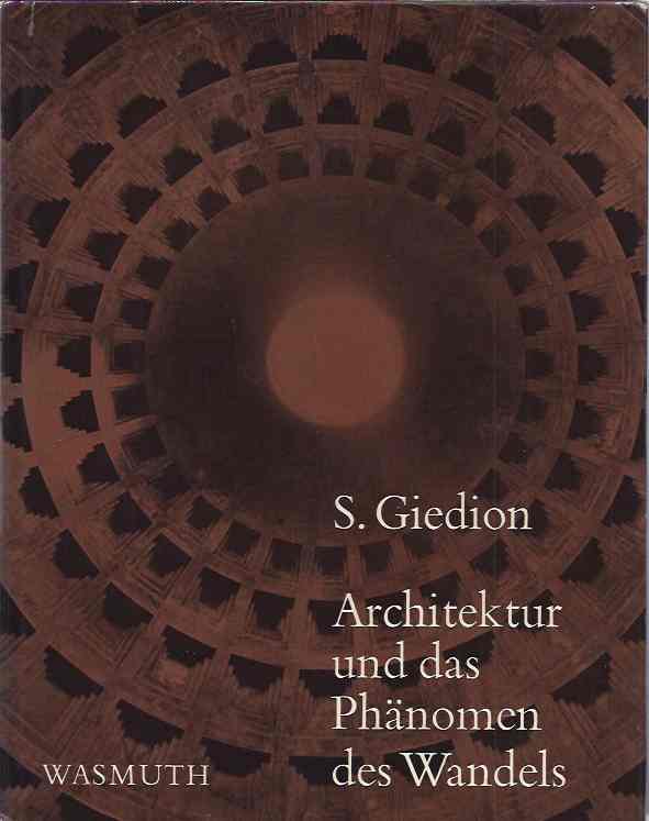 Giedion, S - Architektur und das Phnomen des Wandels. Die drei Raumkonzeptionen in der Architektur.