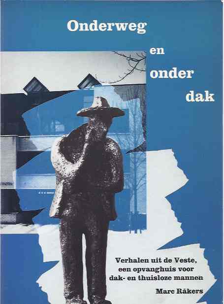 Rkers, Marc - Onderweg en Onder Dak. Verhalen uit de Veste, een opvanghuis voor dak- en thuisloze mannen.