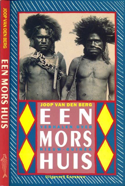 Berg, Joop van den - Een mors Huis: Verhalen over Nieuw-Guinea.