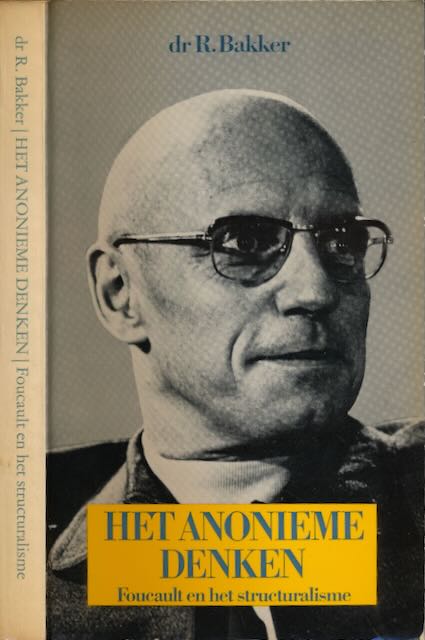 Bakker, dr. R. - Het Anonieme Denken: Michel Foucault en het structuralisme.
