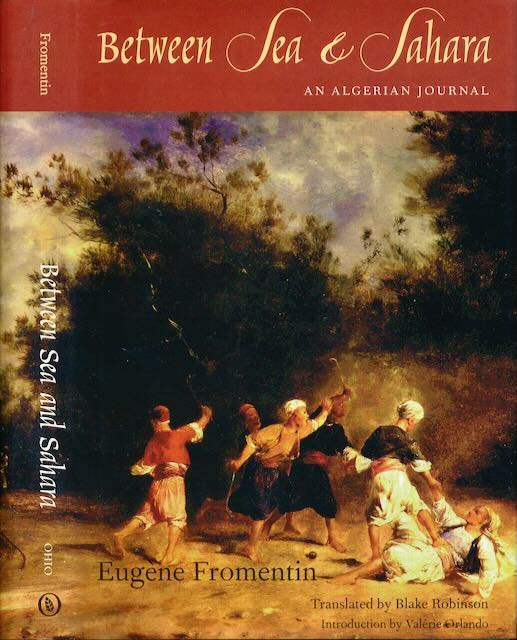 Fromentin, Eugne - Between Sea and Sahra: An Algerian journal.