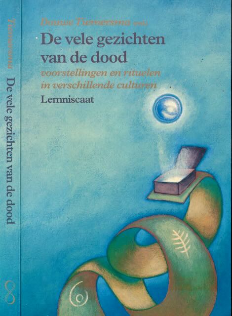 Tiemersma, Douwe - De Vele Gezichten van de Dood: Voorstellingen en rituelen in de verschillende culturen.