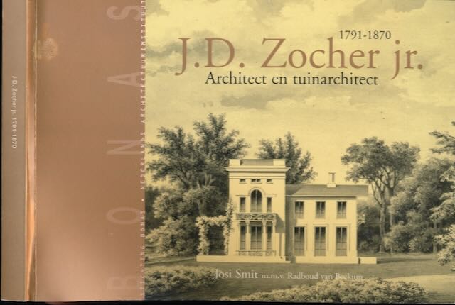 Smit, Josi & Radboud van Beekum - J.D. Zocher jr.: Architect en tuinarchitect 1791 - 1870.
