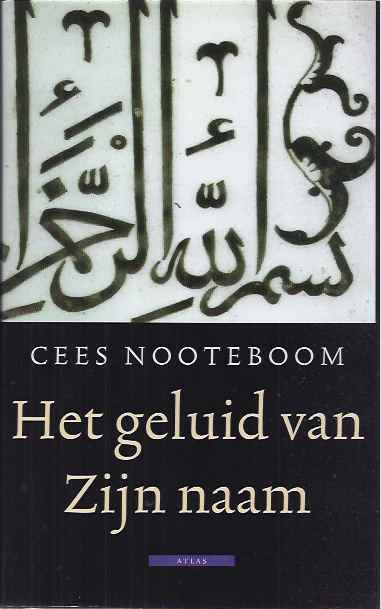 Nooteboom, Cees - Het Geluid van Zijn Naam. Reizen door de Islamitische wereld.