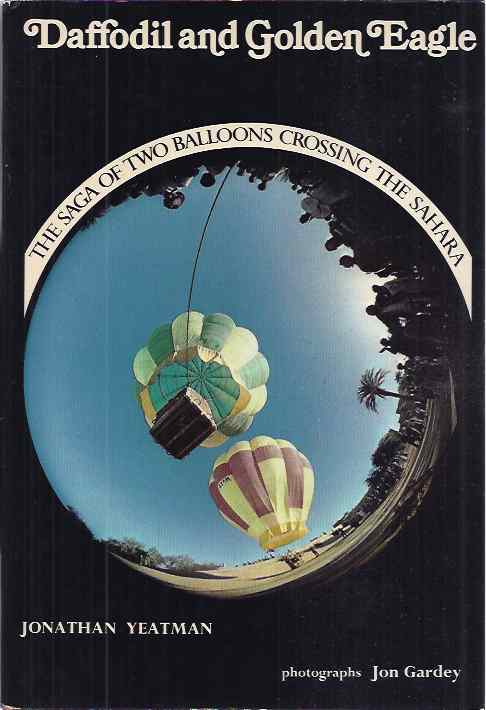 Yeatman, Jonathan - Daffodil and Golden Eagle: The saga of two balloons crossing the Sahara.