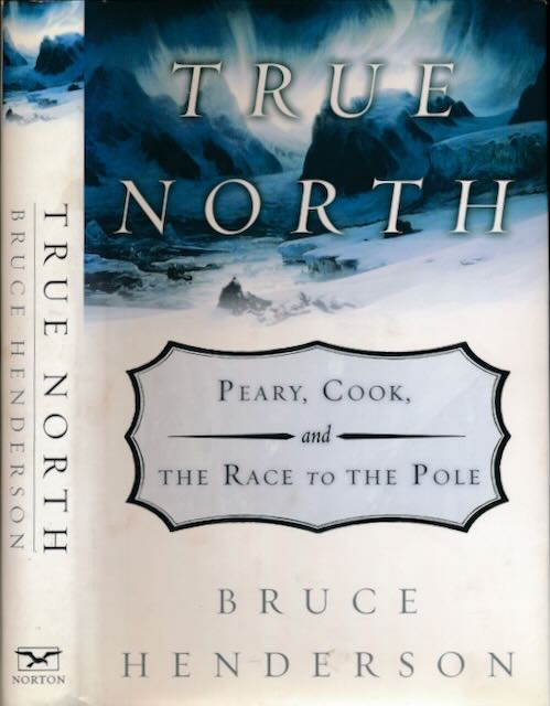 Henderson, Bruce - True North: Peary, Cook and the race to the Pole.