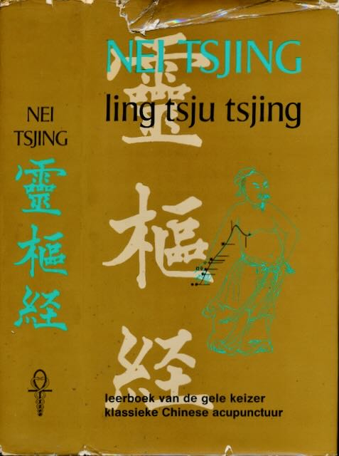 Tsjing, Nei & Ling Tju Tsjing. - Leerboek van de gele Keizer Hoang-ti over de klssieke Chinese acupunctuur.