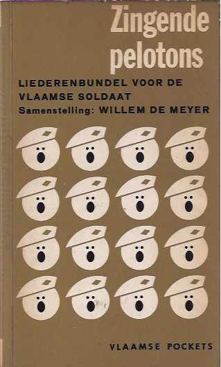 Meyer, Willem de, (samenstelling) - Zingende pelotons. Liederenbundel voor de Vlaamse soldaat.