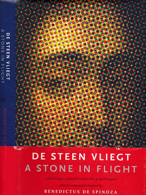 Lugt, Patricia van der. - De Steen Vliegt / A Stone in Flight. Verkenningen genspireerd door het gedachtengoed/ Artistic exploration inspired by Benedictus de Spinoza.