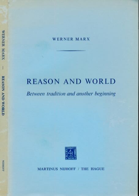 Marx, Werner - Reason and World: Between tradition and another beginning.