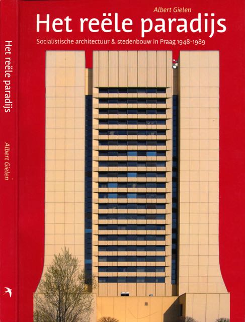 Gielen, Albert - Het Rele Paradijs: Socialistische architectuur & stedenbouw in Praag 1948-1989.