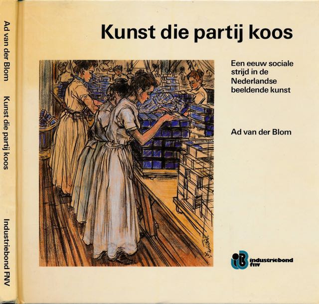 Blom, Ad van der. - Kunst die Partij koos: Een eeuw sociale strijd in de Nederlandse beeldende kunst.