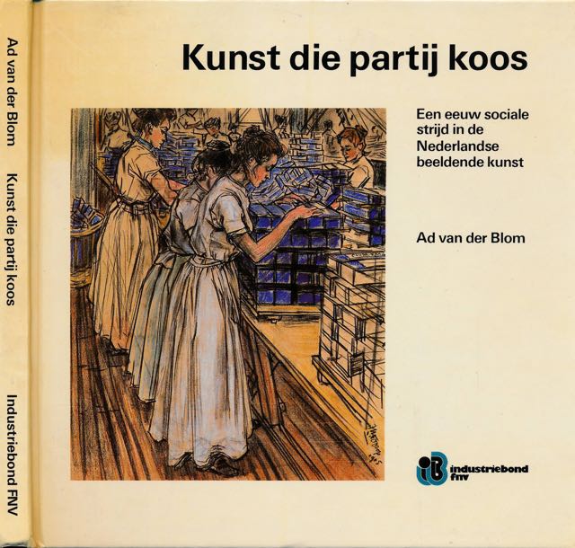 Blom, Ad van der - Kunst die Partij koos: Een eeuw sociale strijd in de Nederlandse beeldende kunst.