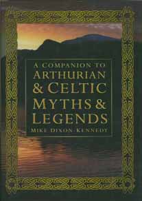 Dixon-Kennedy, Mike - A Companion to Arthurian & Celtic Myths & Legends.