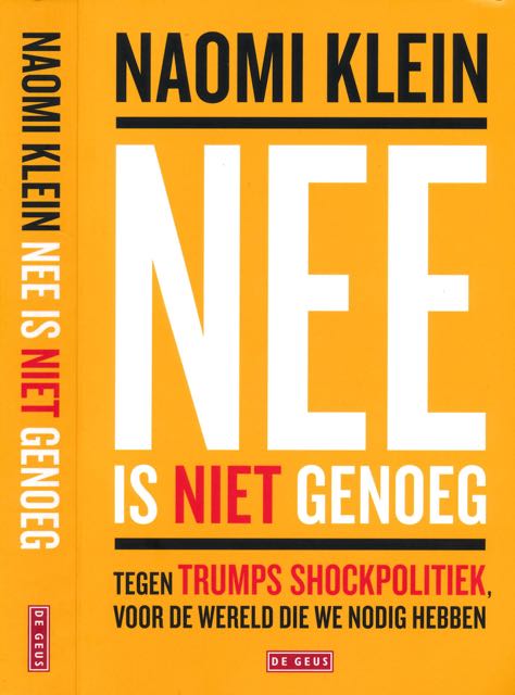 Klein, Naomi - Nee is niet genoeg: Tegen Trumps shockpolitiek, voor de wereld die we nodig hebben.