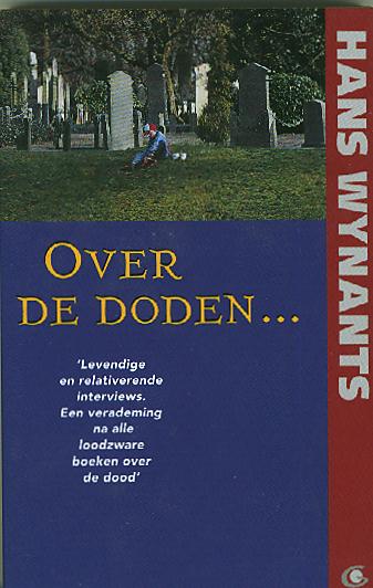Wynants, Hans - Over de Doden. Levendige en relativerende interviews.