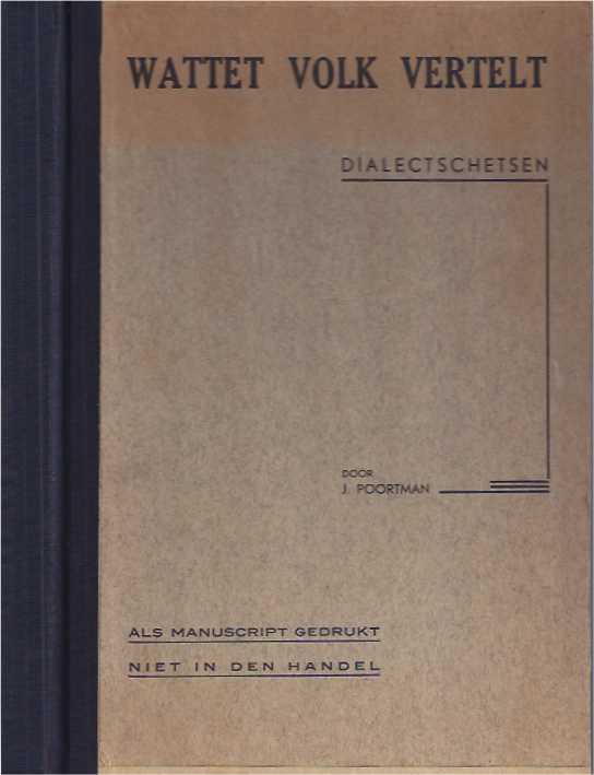 Poortman, J. - Wattet Volk vertelt. Dialectschetsen.