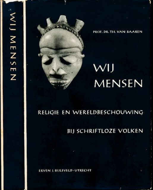 Baaren, TH. P. van - Wij Mensen: Religie en Wereldbeschouwing bij schriftloze volken.