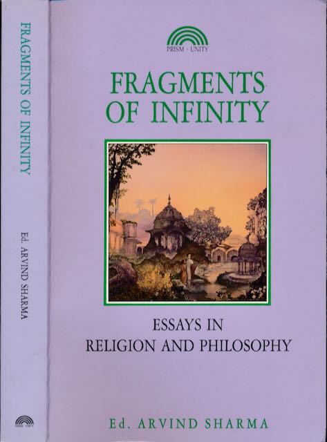 Sharma, Arvind (editor) - Fragments of infinity: Essays in religion and philosophy a festschrift in honour of professor Huston Smith.