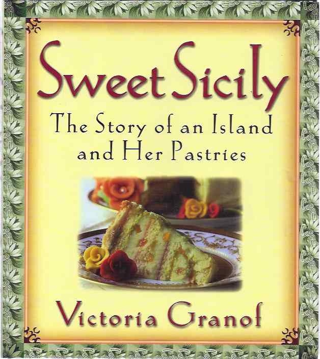 Granof, Victoria - Sweet Sicily: The story of an island and her pastries.