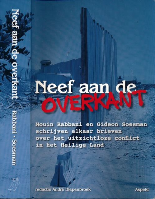 Rabbani, Mouin en Gideon Soesman. Redactie Andr Diepenbroek. - Neef aan de Overkant: brieven over een 'familieruzie 'in het heilige land.