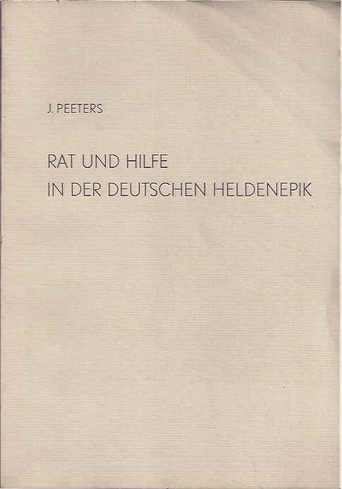 Peeters, J - Rat und Hilfe in der Deutschen Heldenpik: Untersuchungen zu Kompositionsmustern und Interpretation individueller Gestaltungen.