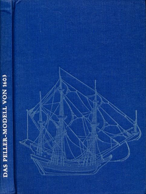 Werner, Jaeger - Das Peller-Modell von 1603: Geschichte, Beschreibung und Aufma des Modells mit Rekonstruktion der Takelage.