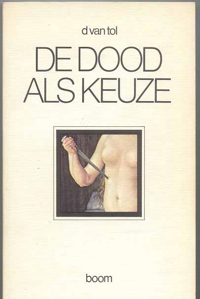 Tol, D. van - De Dood als Keuze.