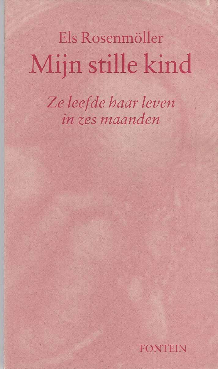 Rosenmller, Els - Mijn Stille Kind. Ze leefde haar leven in zes maanden.