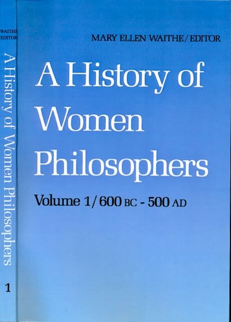 Waithe, Mary Ellen (editor). - A History of Women Philosophers: Ancient women Philosophers 600 B.C. - 500 A.D.