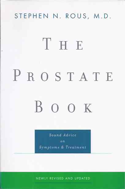 Rous, Stephen N - The Prostate Book. Sound advice on Symptoms & Treatment.