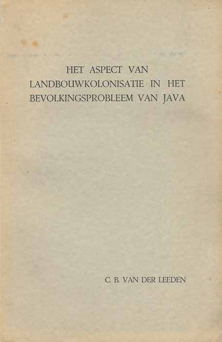 Leeden, C.B van der - Het Aspect van Landbouwkolonisatie in het Bevolkingsprobleem van Java.