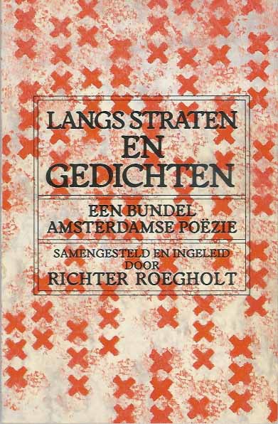 Roegholt, Richter (samensteller) - Langs Straten en Gedichten: Een bundel Amsterdamse pozie.