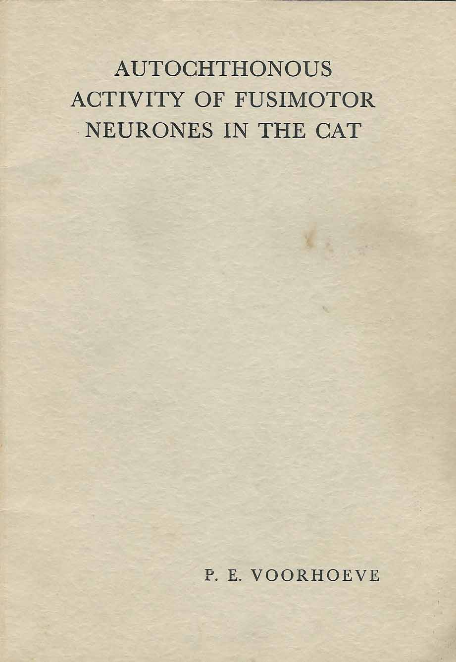 Voorhoeve, Paul Eric - Autochthonous Activity of Fusimotor Neurones in the Cat.