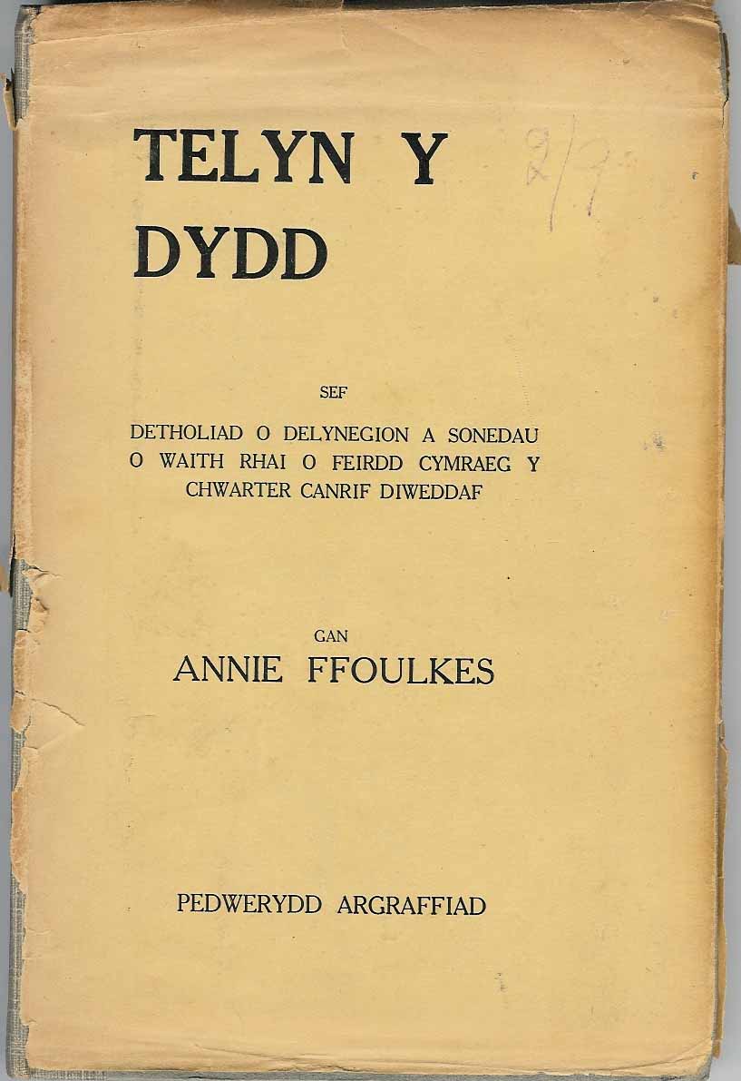 Ffoulkes, Annie - Telyb Y Dydd. Sef dethooliad o delynegion a sonedau o with rhai o feirdd cymraeg y chwarter canif diweddaf.