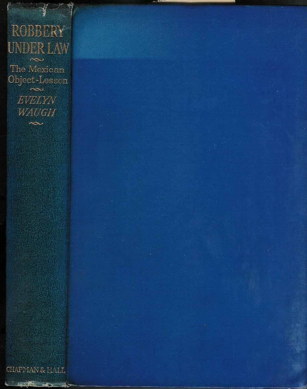 Waugh, Evelyn - Robbery Under Law: the Mexican Object Lesson.