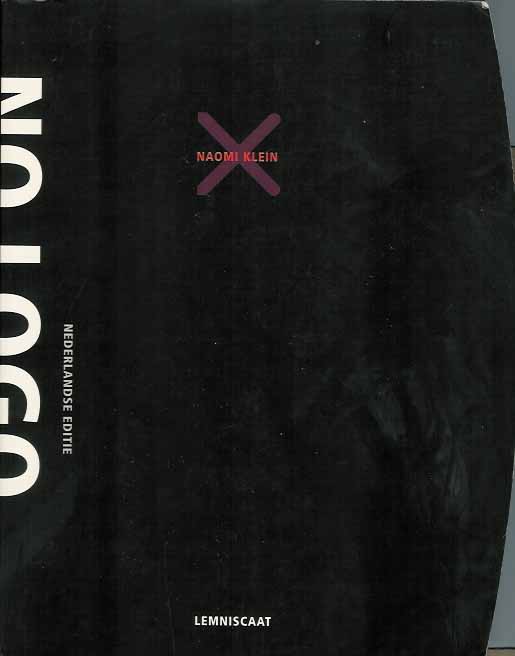 Klein, Naomi - No Logo: Geen ruimte, geen keuze, geen werk, no logo. De strijd tegen de dwang van de wereldmerken.