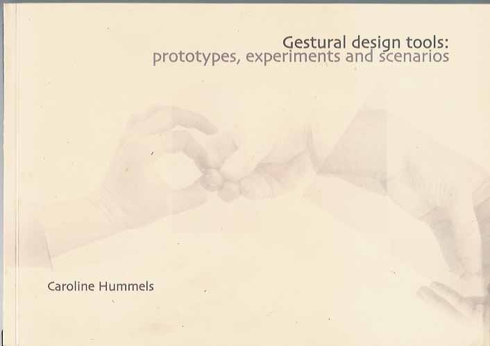 Hummels, Caroline - Gestural Design Tools: Prototypes, experiments and scenarios.