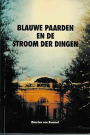 Bommel, Maarten van - Blauwe Paarden en de Stroom der Dingen.