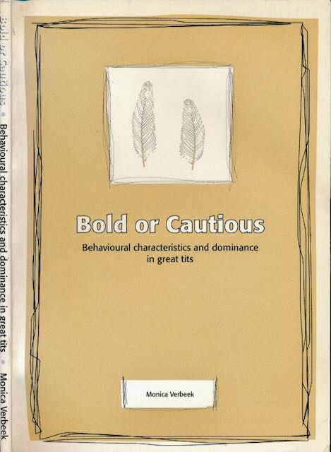 Verbeek, Monica - Bold or Cautious: Behavioural characteristics and dominance in great tits.