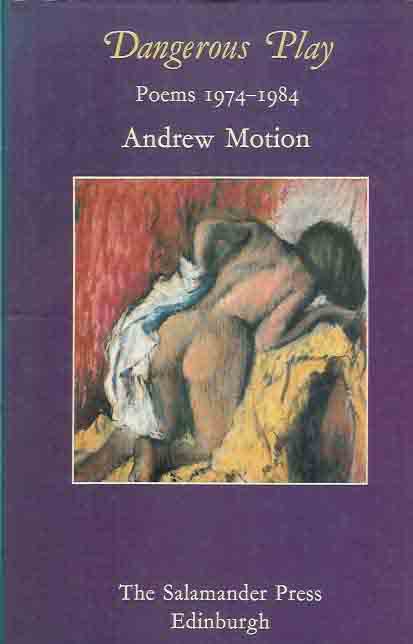 Motion, Andrew - Dangerous Play: Poems 1974-1984.