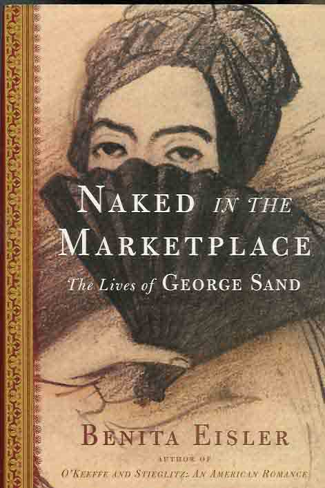 Eisler, Benita - Naked in the Marketplace: The Loves of George Sand.